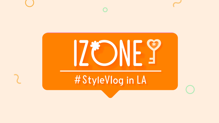 IZ*ONE #StyleVlog in LA/字幕
